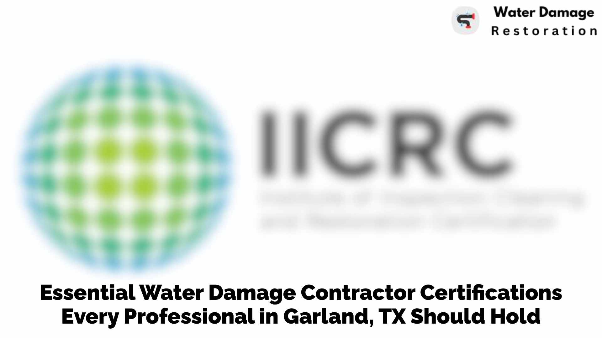 Essential Water Damage Contractor Certifications Every Professional in Garland, TX Should Hold